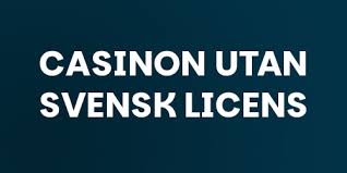 Exploring Casinos Without a Swedish License A Comprehensive Guide -106900448